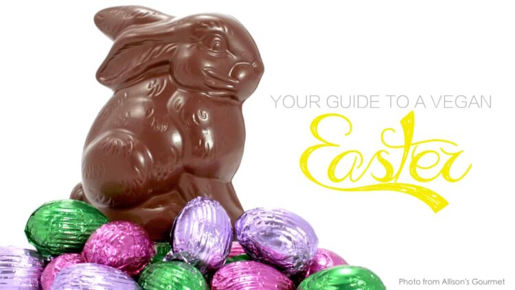 Vegan Easter Guide — Chocolate Bunnies, Easter Eggs, & Brunch Ideas!