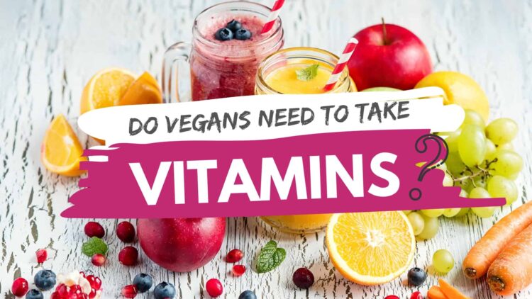 I’m Vegan...Do I Really Need to Take Vitamins?