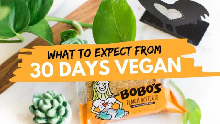 Going Vegan? Here's What to Expect in the First 30 Days!