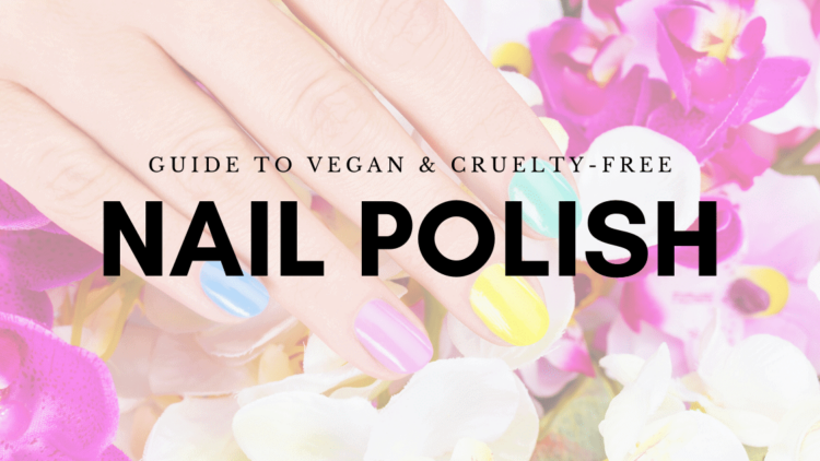 Vegan Nail Polish Guide: List of the Best Cruelty-Free Brands & Natural Nail Lacquer Options