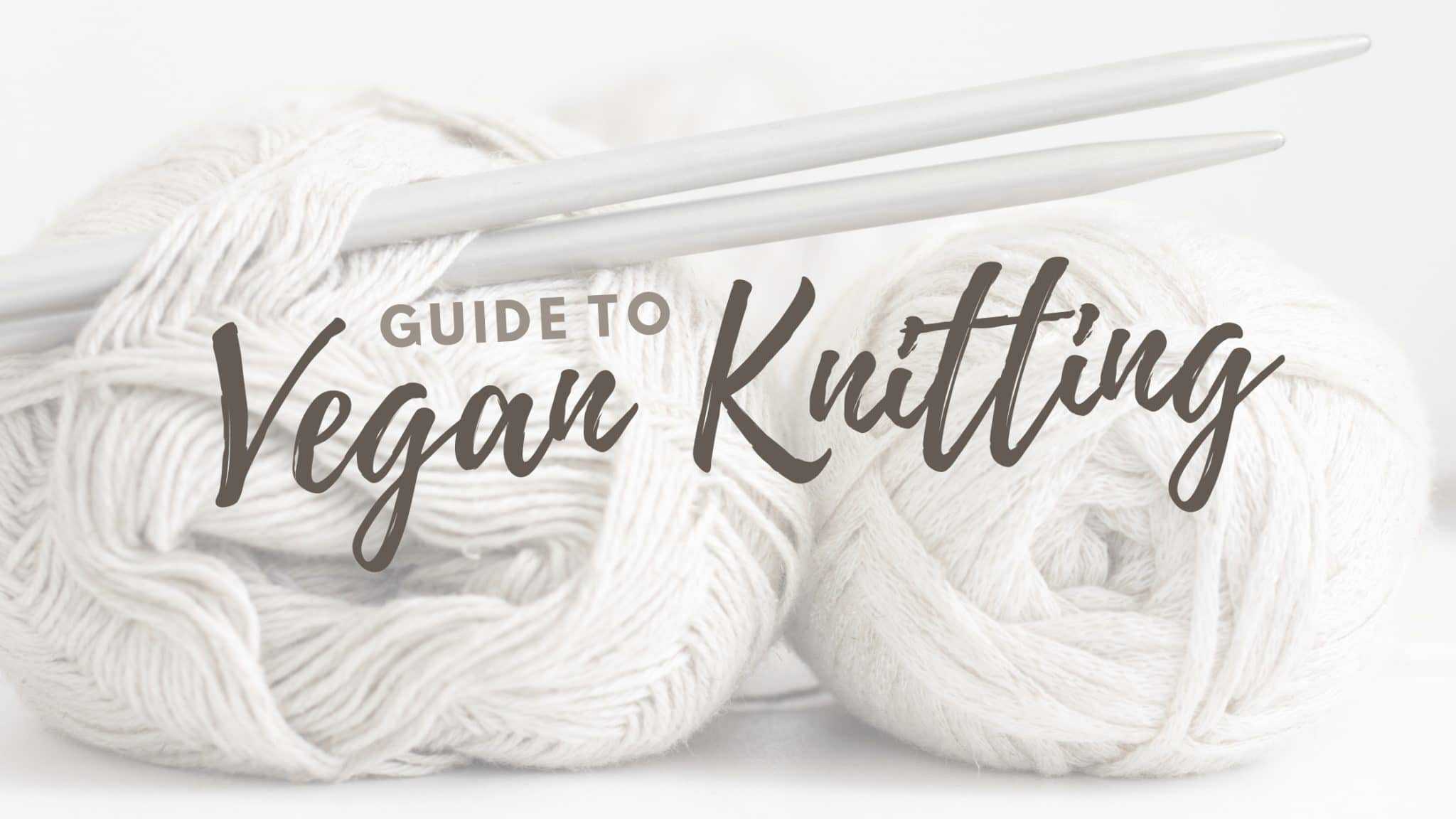 Vegan Knitting Guide—Wool-Free Yarn & Beyond