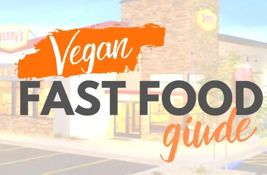 Vegan Fast Food Guide—How To Order Vegan At The Most Common Chain Restaurants