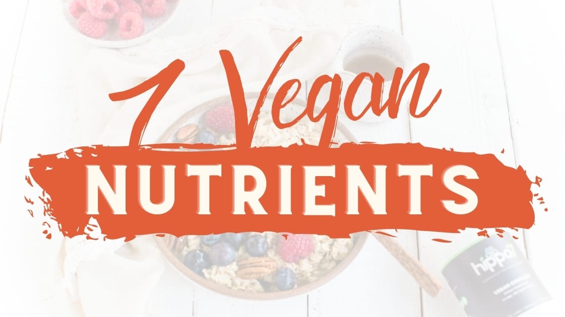 Are You Getting These 7 Essential Vegan Nutrients?