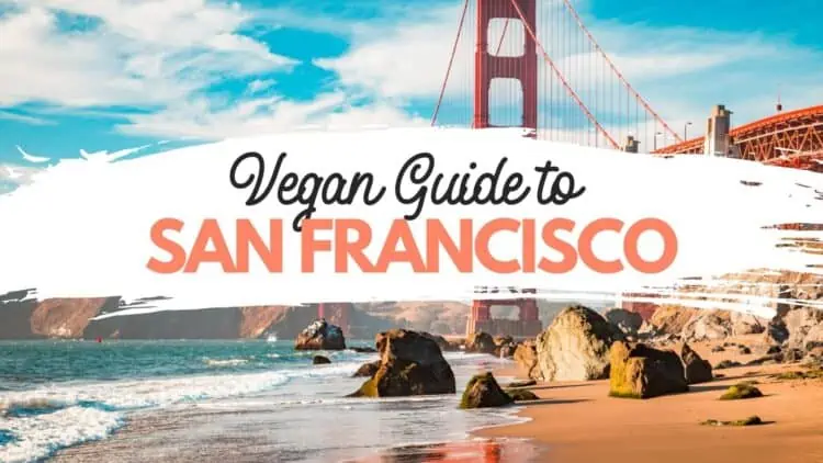 Vegan San Francisco Guide to the Best Plant-Based Restaurants