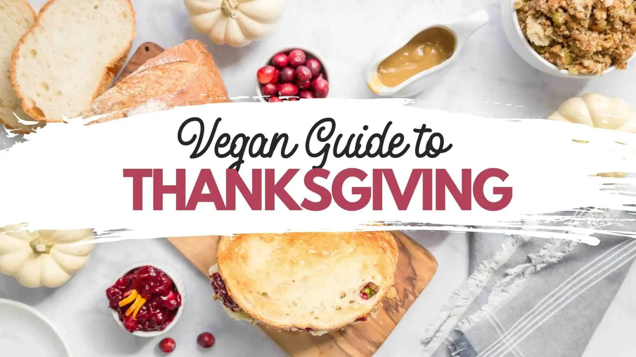 Vegan Thanksgiving Guide to Recipes Roasts and Celebrating the Holiday the Plant-Based Way