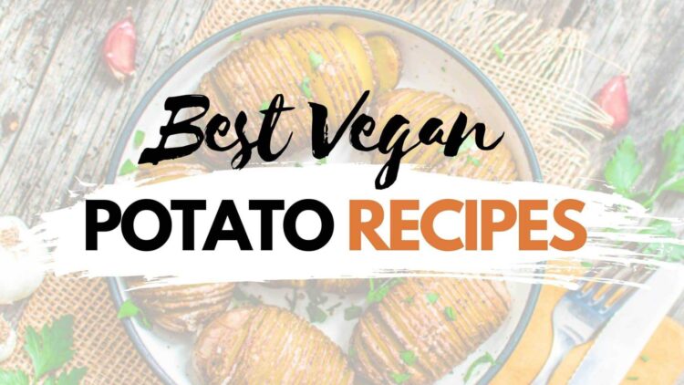 Vegan Potato Recipes — 15 Creative Plant-Based Ways to Eat Potatoes