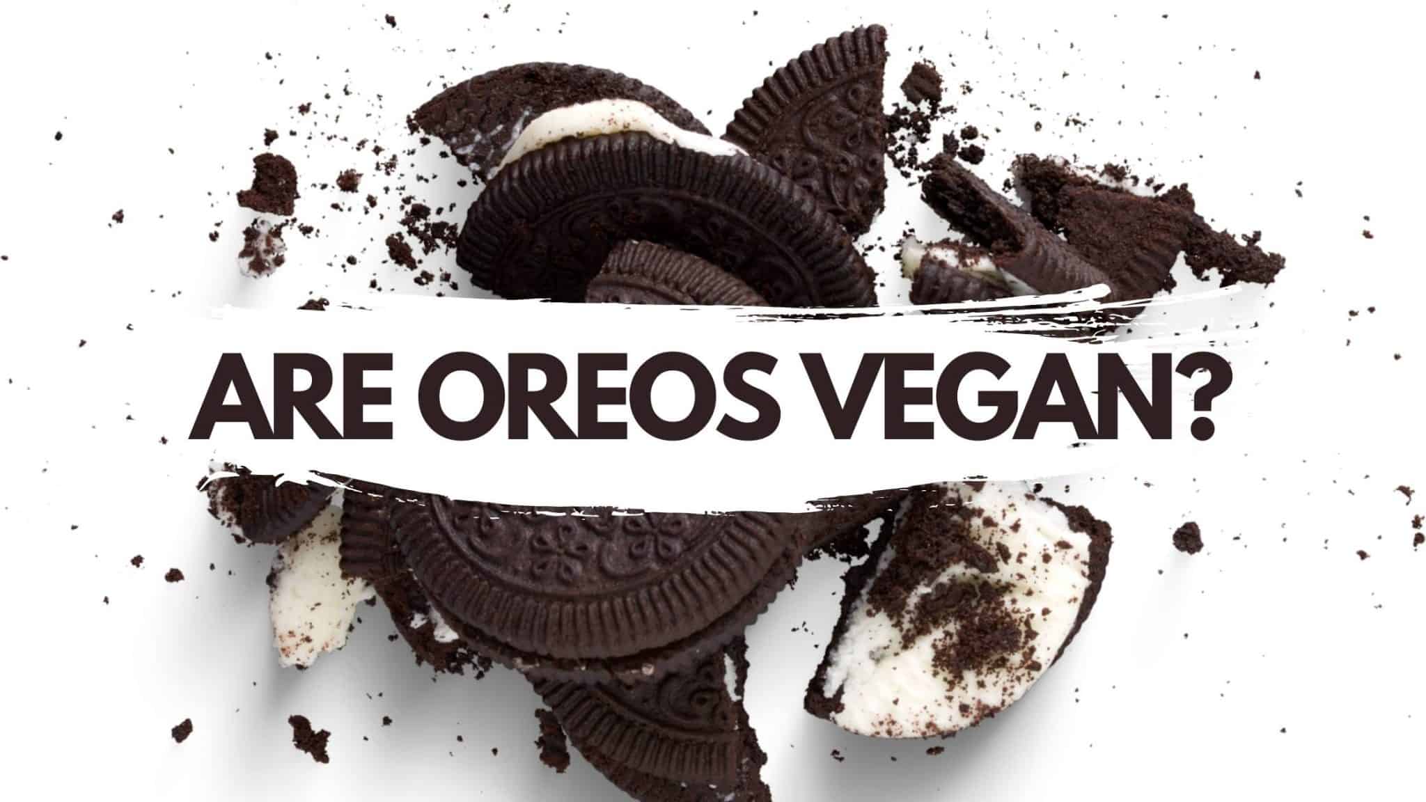 Are Oreos Vegan? The Ultimate Guide to Vegan Oreos