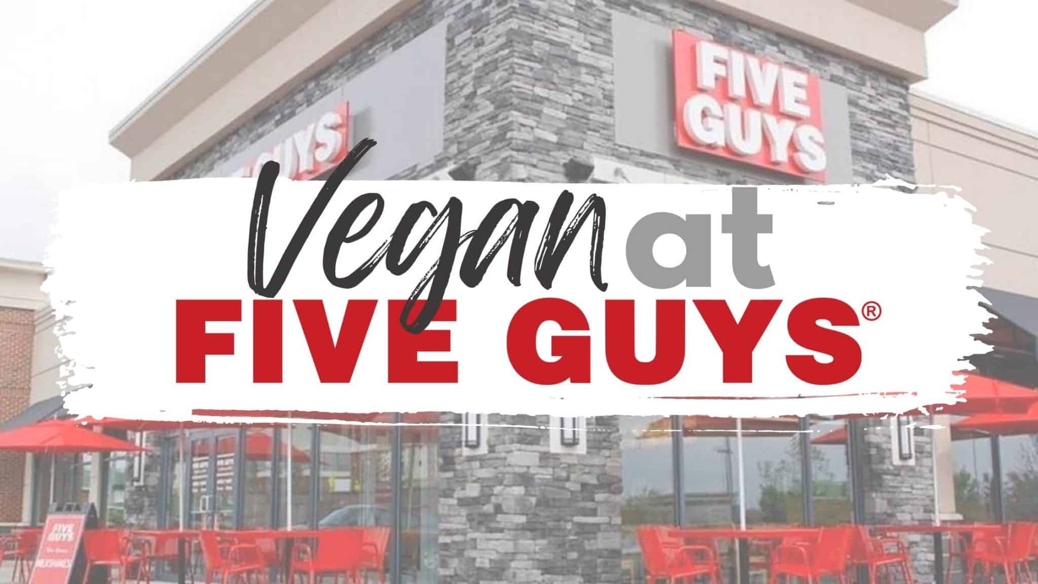 vegan at five guys menu and guide text overlayed on five guys restaurant photo