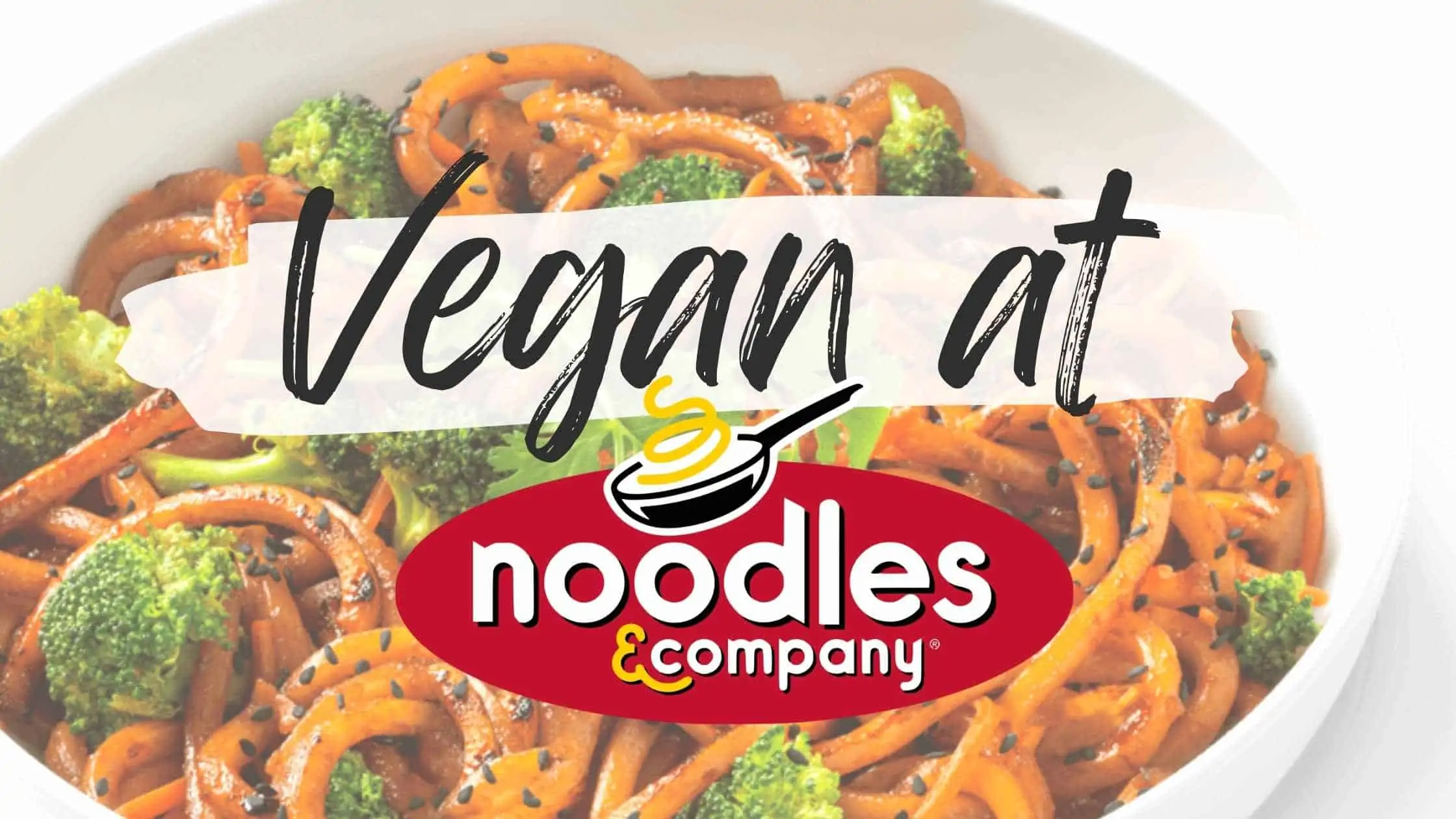 How to Order Vegan at Noodles & Company