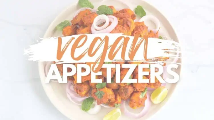 40+ Finger-Lickin' Vegan Appetizers for Every Occasion