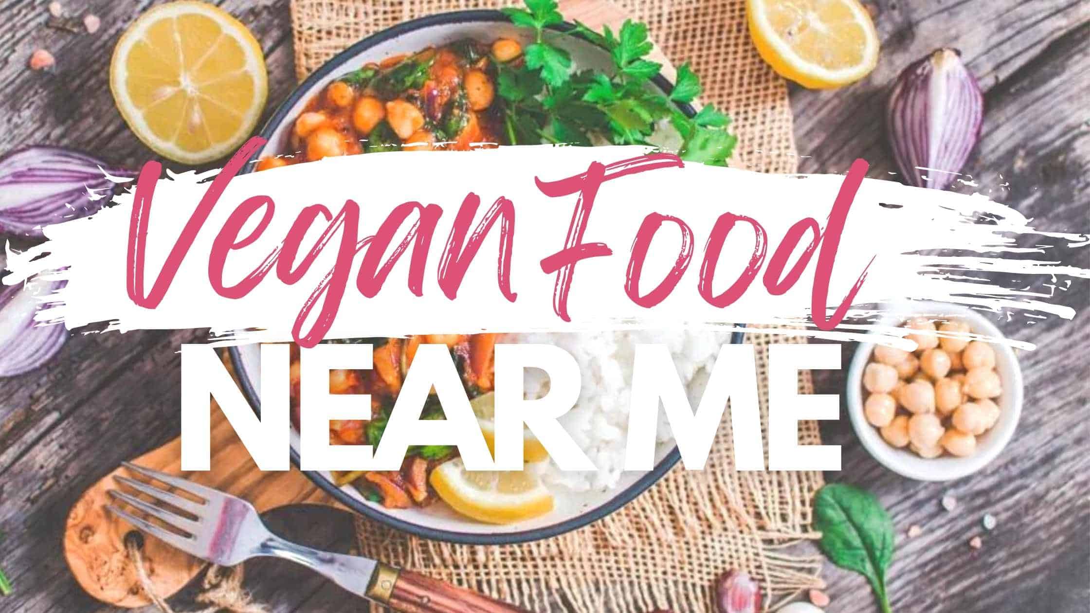 Vegetarian & Vegan Restaurants Near Me Guide — How to Find “Food Near Me” That’s Vegan!