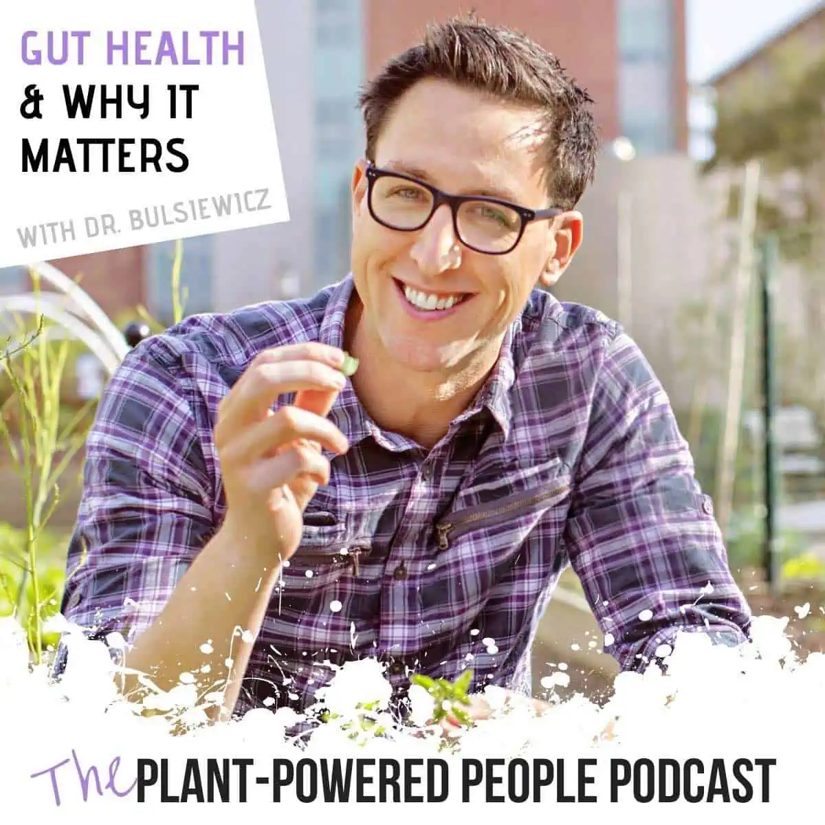 Plant-based podcast episode with Dr. Bulsiewicz, author of Fiber Fueled. 