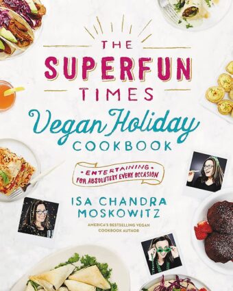 Front cover of Isa Chandra's Super Fun Times Vegan Holiday Cookbook